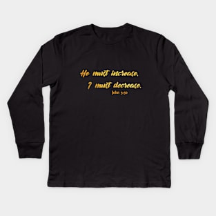 He must increase i must decrease john 3 30 Kids Long Sleeve T-Shirt